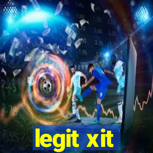 legit xit